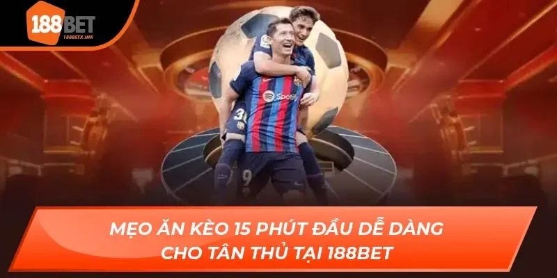 kèo 15 phút đầu